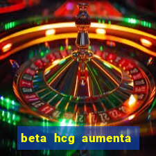 beta hcg aumenta quanto por dia